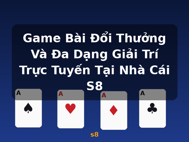 Game Bài Đổi Thưởng Và Đa Dạng Giải Trí Trực Tuyến Tại Nhà Cái S8 - s8