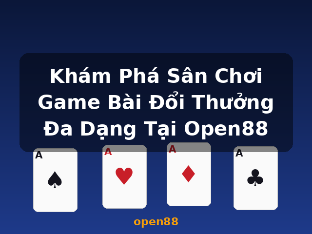 Khám Phá Sân Chơi Game Bài Đổi Thưởng Đa Dạng Tại Open88 - open88