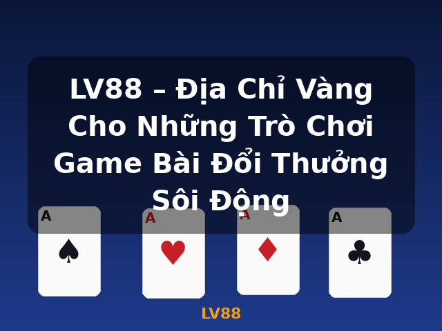 LV88 – Địa Chỉ Vàng Cho Những Trò Chơi Game Bài Đổi Thưởng Sôi Động - LV88
