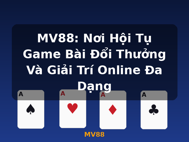 MV88: Nơi Hội Tụ Game Bài Đổi Thưởng Và Giải Trí Online Đa Dạng - MV88