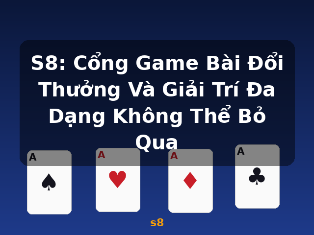 S8: Cổng Game Bài Đổi Thưởng Và Giải Trí Đa Dạng Không Thể Bỏ Qua - s8