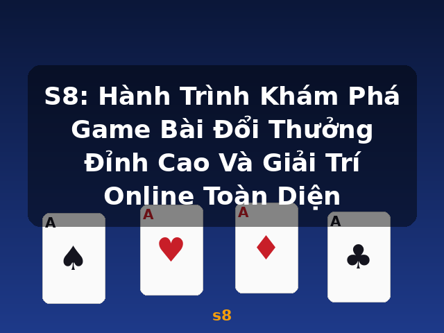 S8: Hành Trình Khám Phá Game Bài Đổi Thưởng Đỉnh Cao Và Giải Trí Online Toàn Diện - s8