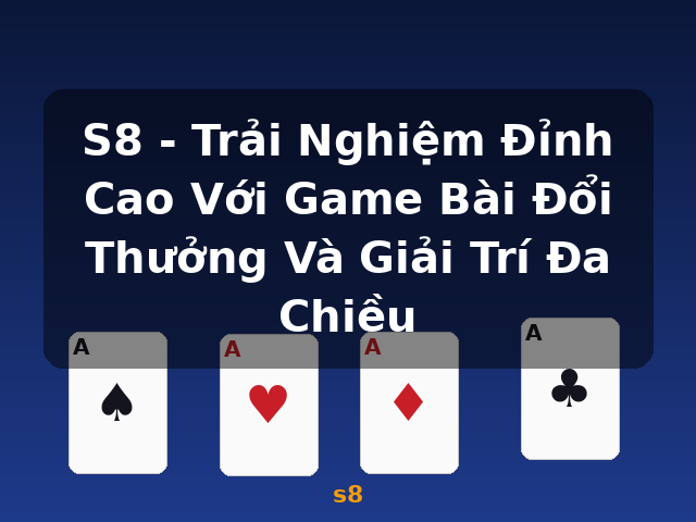 S8 - Trải Nghiệm Đỉnh Cao Với Game Bài Đổi Thưởng Và Giải Trí Đa Chiều - s8