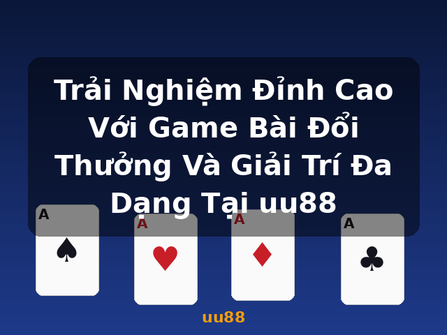 Trải Nghiệm Đỉnh Cao Với Game Bài Đổi Thưởng Và Giải Trí Đa Dạng Tại uu88 - uu88