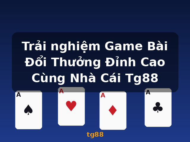 Trải nghiệm Game Bài Đổi Thưởng Đỉnh Cao Cùng Nhà Cái Tg88 - tg88