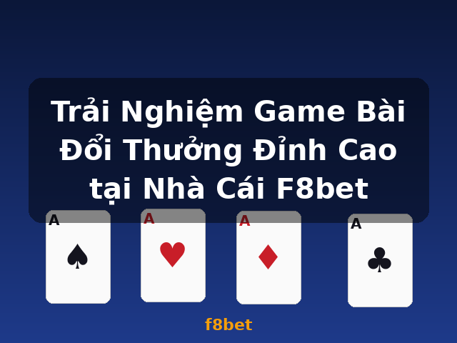 Trải Nghiệm Game Bài Đổi Thưởng Đỉnh Cao tại Nhà Cái F8bet - f8bet