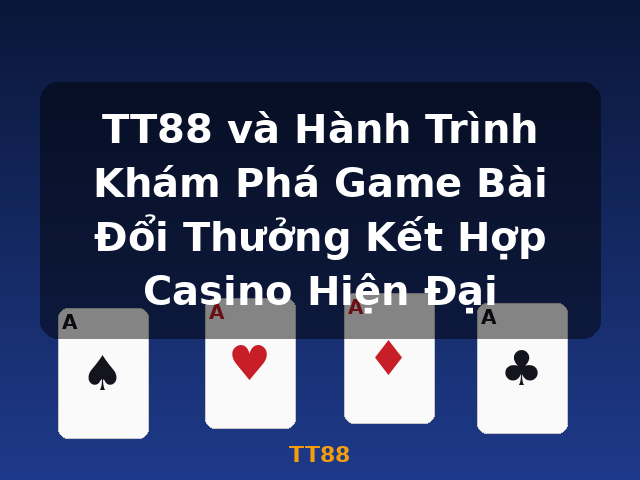 TT88 và Hành Trình Khám Phá Game Bài Đổi Thưởng Kết Hợp Casino Hiện Đại - TT88