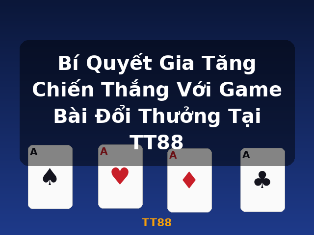 Bí Quyết Gia Tăng Chiến Thắng Với Game Bài Đổi Thưởng Tại TT88 - TT88