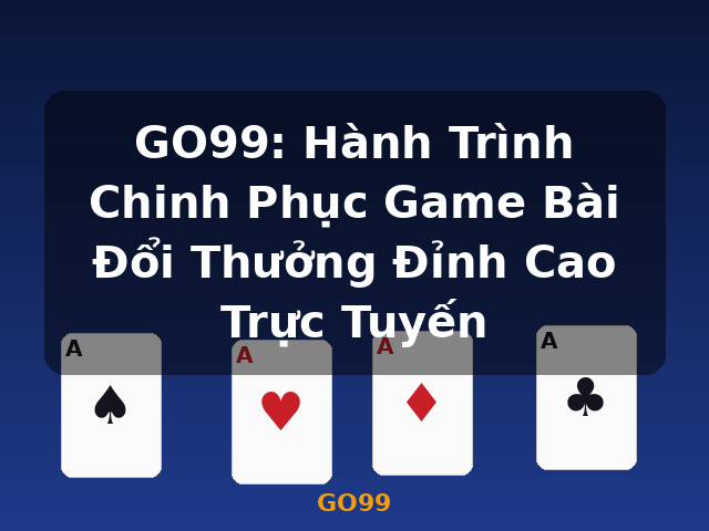 GO99: Hành Trình Chinh Phục Game Bài Đổi Thưởng Đỉnh Cao Trực Tuyến - GO99