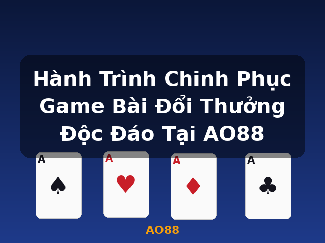 Hành Trình Chinh Phục Game Bài Đổi Thưởng Độc Đáo Tại AO88 - AO88