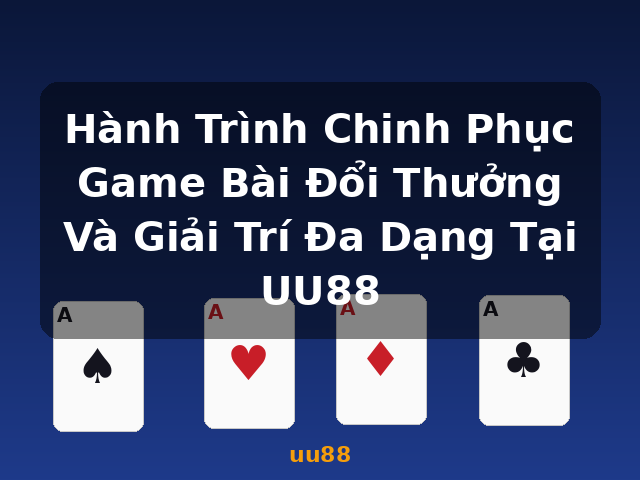 Hành Trình Chinh Phục Game Bài Đổi Thưởng Và Giải Trí Đa Dạng Tại UU88 - uu88