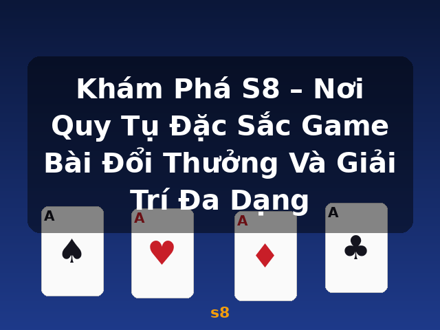 Khám Phá S8 – Nơi Quy Tụ Đặc Sắc Game Bài Đổi Thưởng Và Giải Trí Đa Dạng - s8