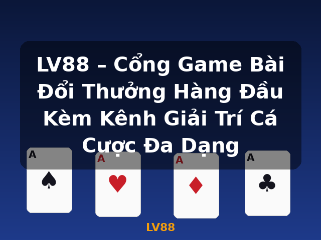 LV88 – Cổng Game Bài Đổi Thưởng Hàng Đầu Kèm Kênh Giải Trí Cá Cược Đa Dạng - LV88