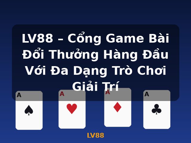 LV88 – Cổng Game Bài Đổi Thưởng Hàng Đầu Với Đa Dạng Trò Chơi Giải Trí - LV88