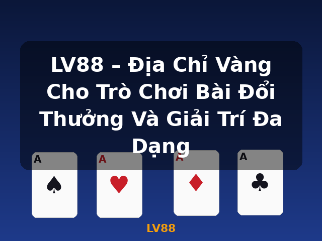 LV88 – Địa Chỉ Vàng Cho Trò Chơi Bài Đổi Thưởng Và Giải Trí Đa Dạng - LV88