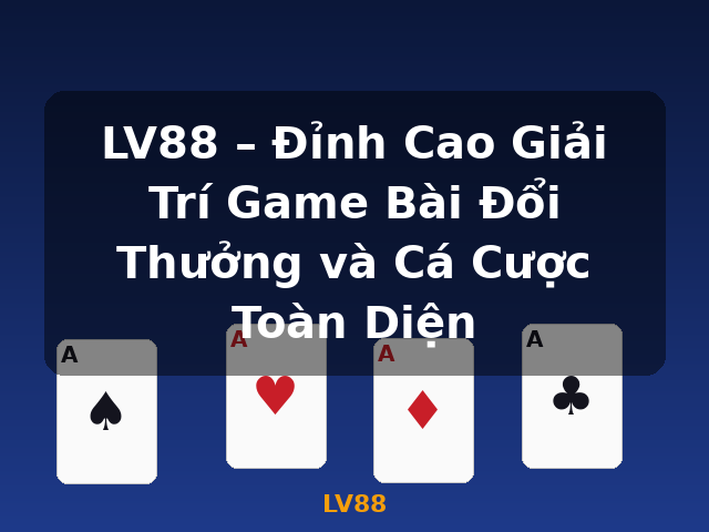 LV88 – Đỉnh Cao Giải Trí Game Bài Đổi Thưởng và Cá Cược Toàn Diện - LV88