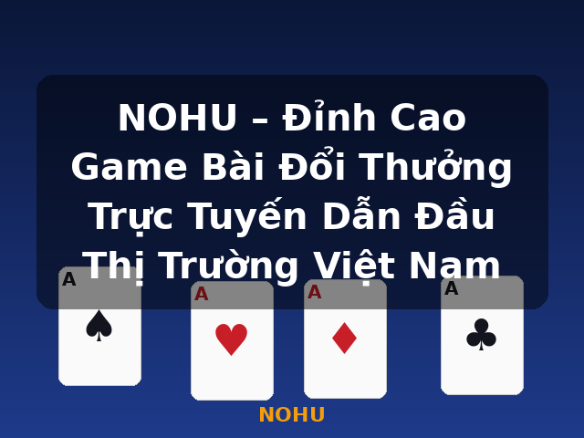NOHU – Đỉnh Cao Game Bài Đổi Thưởng Trực Tuyến Dẫn Đầu Thị Trường Việt Nam - NOHU