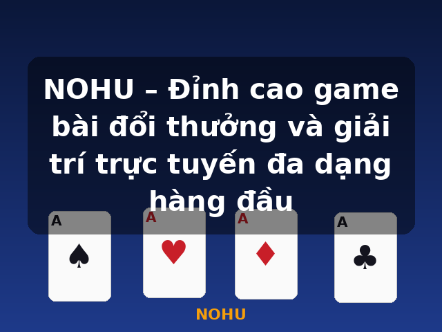 NOHU – Đỉnh cao game bài đổi thưởng và giải trí trực tuyến đa dạng hàng đầu - NOHU