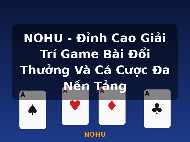 NOHU - Đỉnh Cao Giải Trí Game Bài Đổi Thưởng Và Cá Cược Đa Nền Tảng - NOHU