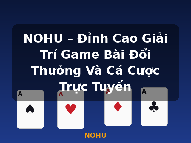 NOHU – Đỉnh Cao Giải Trí Game Bài Đổi Thưởng Và Cá Cược Trực Tuyến - NOHU