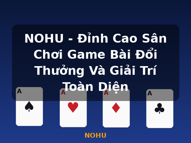 NOHU - Đỉnh Cao Sân Chơi Game Bài Đổi Thưởng Và Giải Trí Toàn Diện - NOHU
