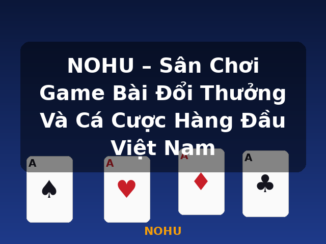 NOHU – Sân Chơi Game Bài Đổi Thưởng Và Cá Cược Hàng Đầu Việt Nam - NOHU