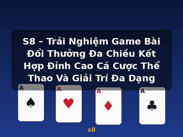 S8 – Trải Nghiệm Game Bài Đổi Thưởng Đa Chiều Kết Hợp Đỉnh Cao Cá Cược Thể Thao Và Giải Trí Đa Dạng - s8