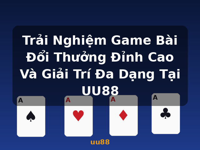Trải Nghiệm Game Bài Đổi Thưởng Đỉnh Cao Và Giải Trí Đa Dạng Tại UU88 - uu88