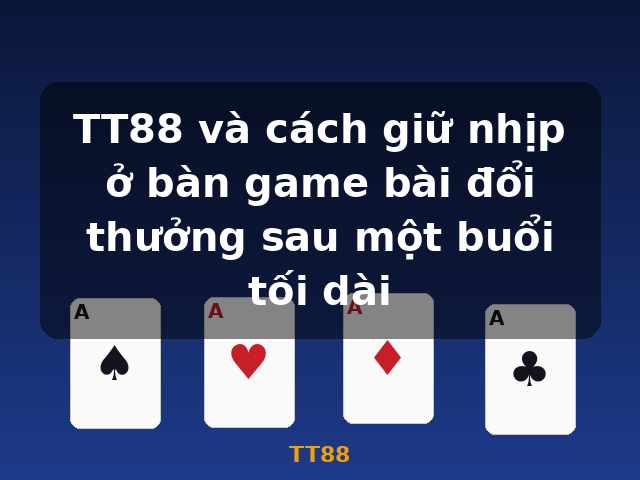 TT88 và cách giữ nhịp ở bàn game bài đổi thưởng sau một buổi tối dài - TT88